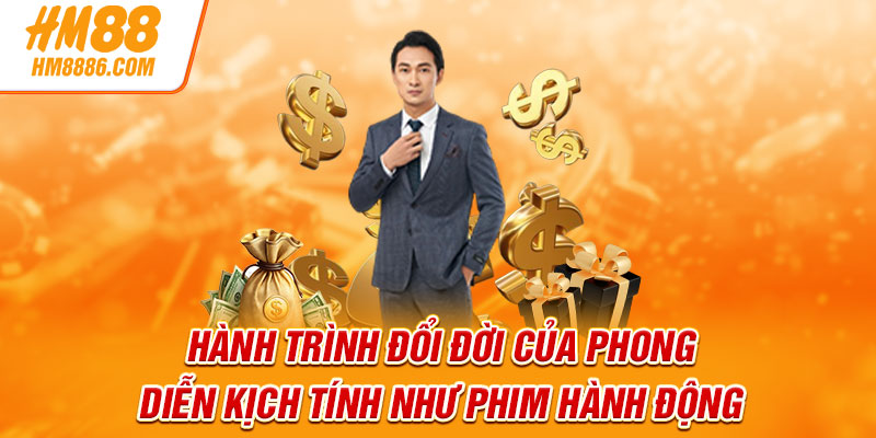 Hành trình đổi đời của Phong diễn kịch tính như phim hành động
