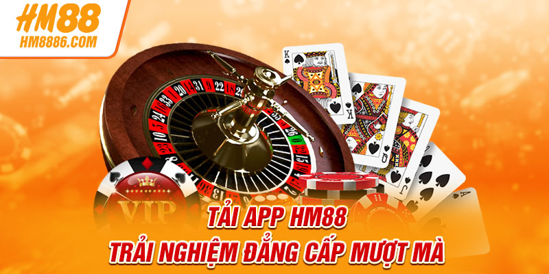 Tải app HM88 trải nghiệm đẳng cấp mượt mà